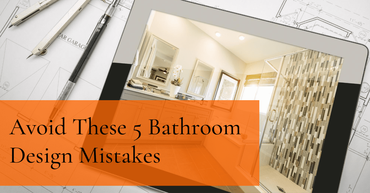 Avoid These 5 Bathroom Design Mistakes (1)