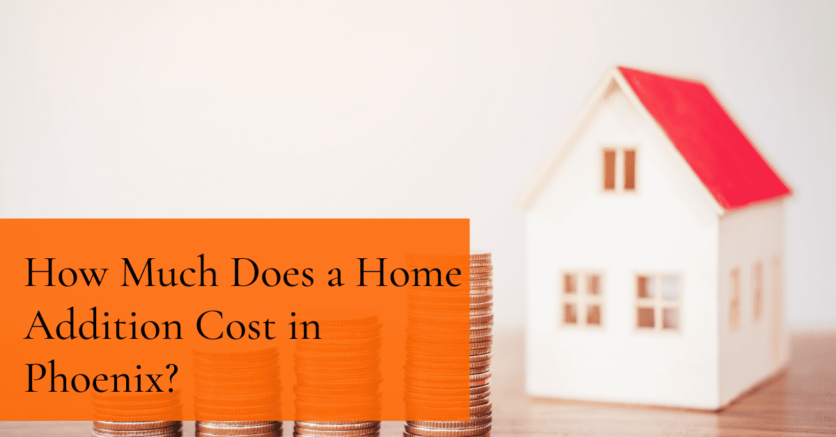 How Much Does a Home Addition Cost in Phoenix